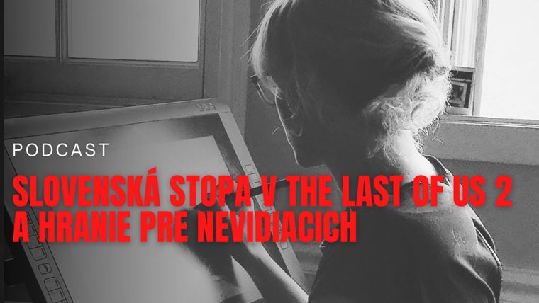 Sector Podcast: Slovenská stopa v The Last of Us 2 a hranie pre nevidiacich