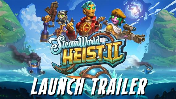 SteamWorld Heist II boduje a láka do hry launch trailerom