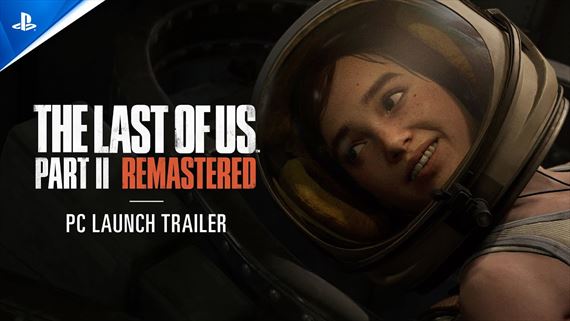 The Last of Us Part II remastered  - PC - launch trailer