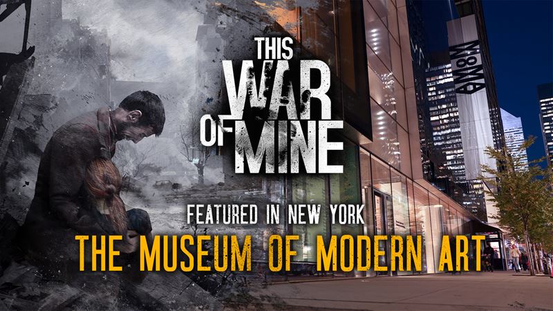 This War of Mine je sasou vstavy v New York's The Museum of Modern Art