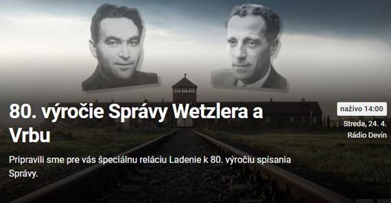 RTVS si vo svojom vysielan pripomenie 80. vroie sformulovania Sprvy Alfrda Wetzlera a Rudolfa Vrbu