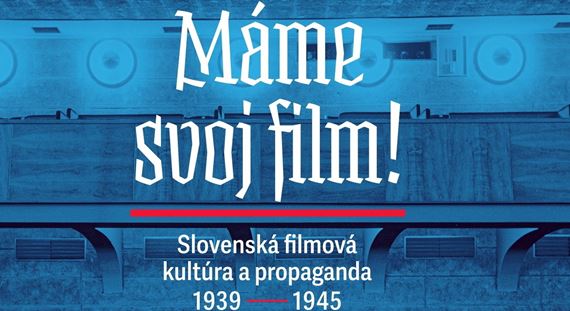Vyšla rozsiahla publikácia o filmovej kultúre a propagande Slovenského štátu