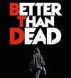 Better Than Dead